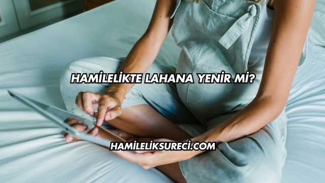 Hamilelikte Lahana Yenir mi?