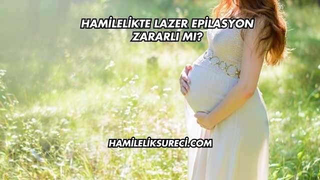 Hamilelikte Lazer Epilasyon Zararlı mı?