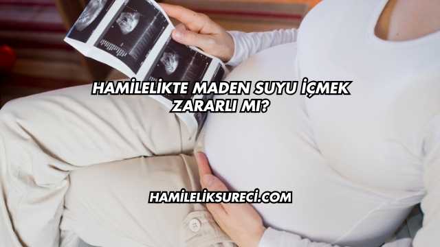 Hamilelikte Maden Suyu İçmek Zararlı mı?