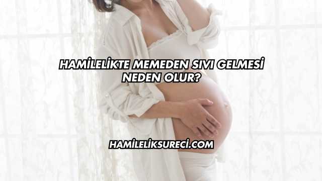 Hamilelikte Memeden Sıvı Gelmesi Neden Olur?
