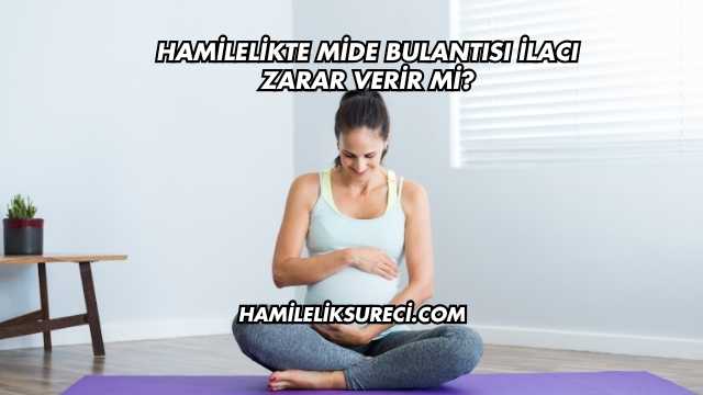 Hamilelikte Mide Bulantısı İlacı Zarar Verir mi?