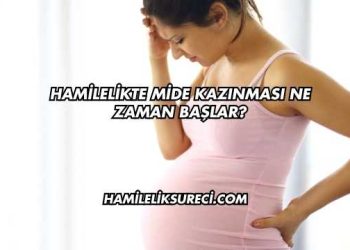 Hamilelikte Mide Kazınması Ne Zaman Başlar?