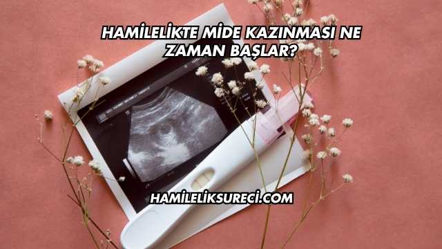Hamilelikte Mide Kazınması Ne Zaman Başlar?