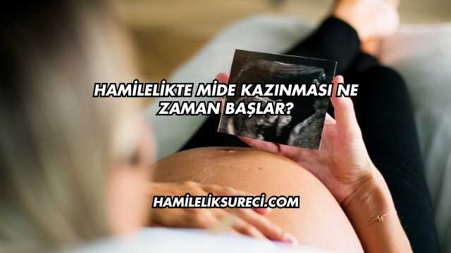 Hamilelikte Mide Kazınması Ne Zaman Başlar?