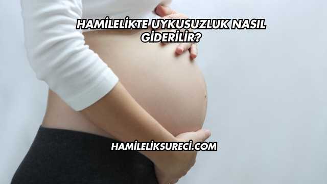 Hamilelikte Uykusuzluk Nasıl Giderilir?