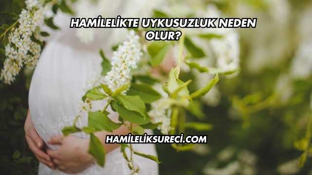 Hamilelikte Uykusuzluk Neden Olur?