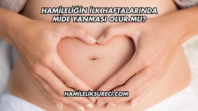 Hamileliğin İlk Haftalarında Mide Yanması Olur mu?