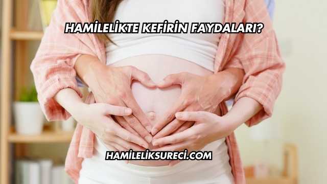 Hamilelikte Kefirin Faydaları?