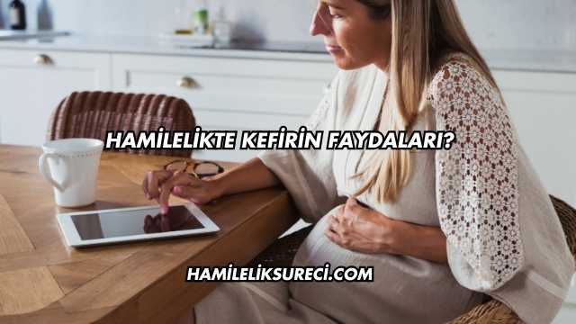 Hamilelikte Kefirin Faydaları?