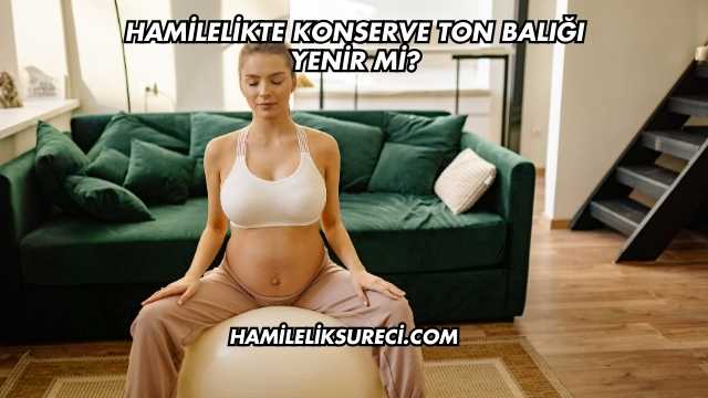 Hamilelikte Konserve Ton Balığı Yenir mi?