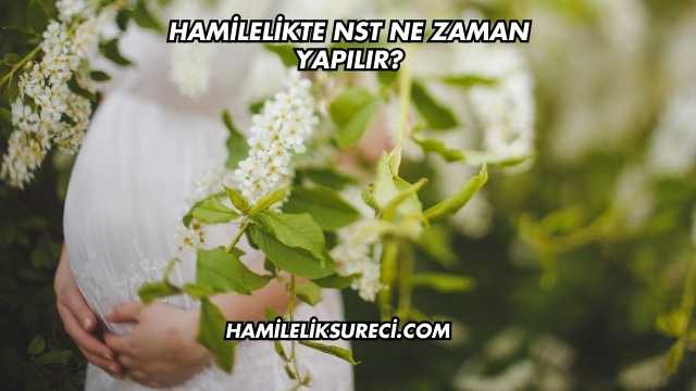 Hamilelikte Nst Ne Zaman Yapılır?