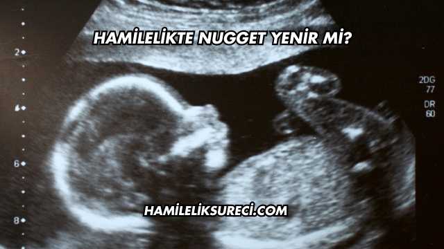 Hamilelikte Nugget Yenir mi?