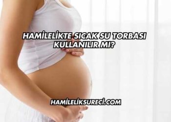 Hamilelikte Sıcak Su Torbası Kullanılır mı?