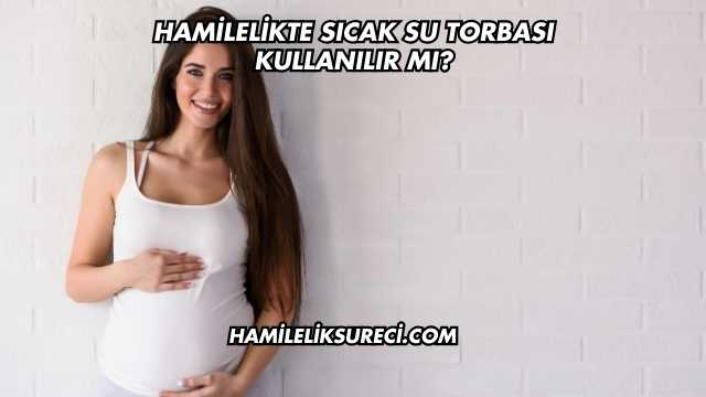Hamilelikte Sıcak Su Torbası Kullanılır mı?