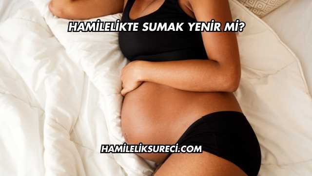 Hamilelikte Sumak Yenir mi?