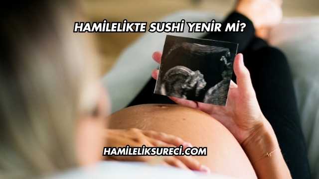 Hamilelikte Sushi Yenir mi?