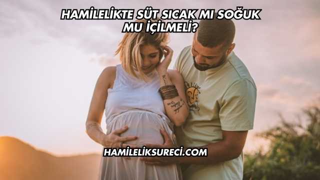 Hamilelikte Süt Sıcak mı Soğuk mu İçilmeli?