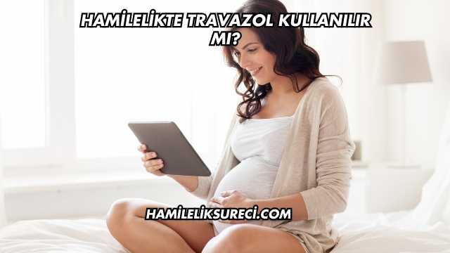 Hamilelikte Travazol Kullanılır mı?