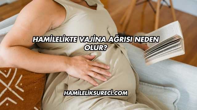 Hamilelikte Vajina Ağrısı Neden Olur?