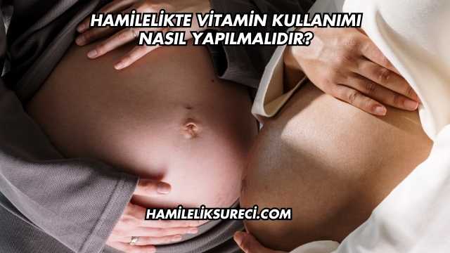 Hamilelikte Vitamin Kullanımı Nasıl Yapılmalıdır?