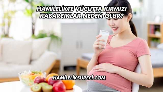 Hamilelikte Vücutta Kırmızı Kabarcıklar Neden Olur?