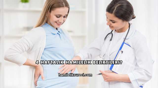 4 Haftalık Hamilelik Belirtileri?