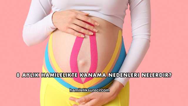 8 Aylık Hamilelikte Kanama Nedenleri Nelerdir?