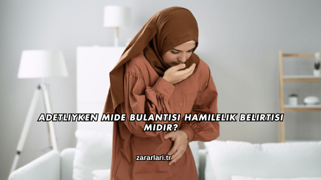 Adetliyken Mide Bulantısı Hamilelik Belirtisi midir?