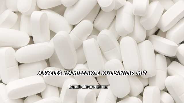 Arveles Hamilelikte Kullanılır mı?