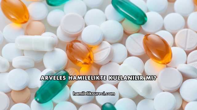 Arveles Hamilelikte Kullanılır mı?