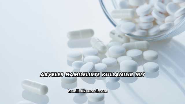 Arveles Hamilelikte Kullanılır mı?