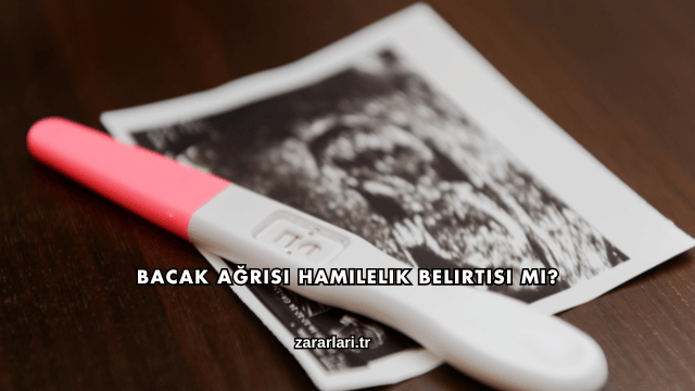 Bacak Ağrısı Hamilelik Belirtisi mi?