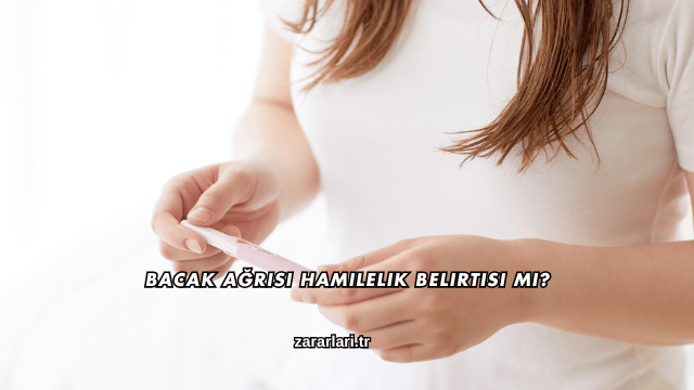 Bacak Ağrısı Hamilelik Belirtisi mi?