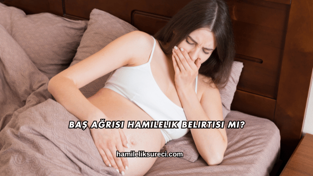 Baş Ağrısı Hamilelik Belirtisi mi?