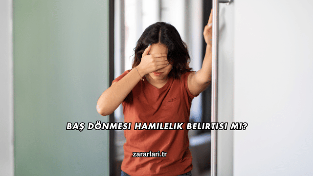 Baş Dönmesi Hamilelik Belirtisi mi?