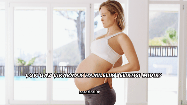 Çok Gaz Çıkarmak Hamilelik Belirtisi midir?