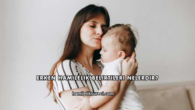 Erken Hamilelik Belirtileri Nelerdir?