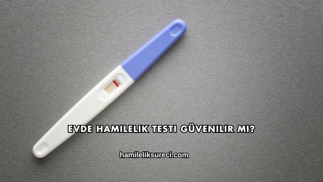 Evde Hamilelik Testi Güvenilir mi?