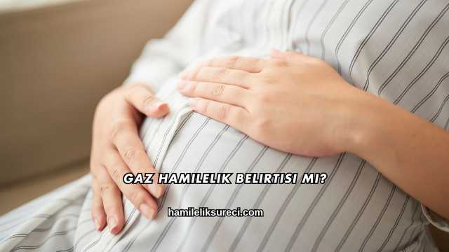 Gaz Hamilelik Belirtisi mi?