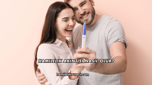 Hamilelik Akıntısı Nasıl Olur?