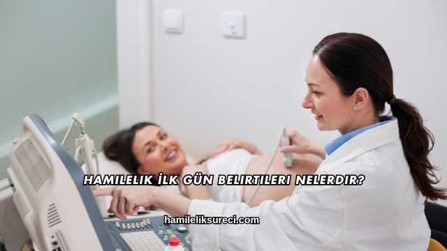 Hamilelik İlk Gün Belirtileri Nelerdir?
