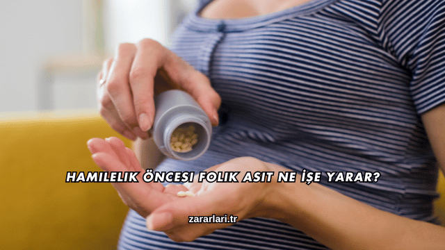 Hamilelik Öncesi Folik Asit Ne İşe Yarar?