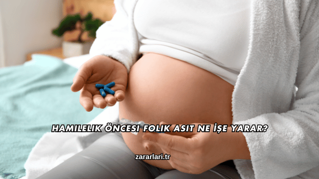 Hamilelik Öncesi Folik Asit Ne İşe Yarar?