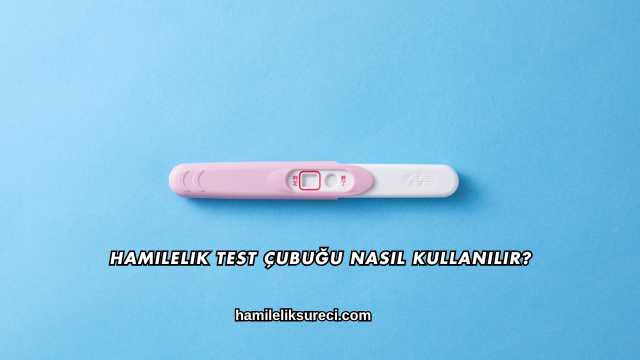 Hamilelik Test Çubuğu Nasıl Kullanılır?