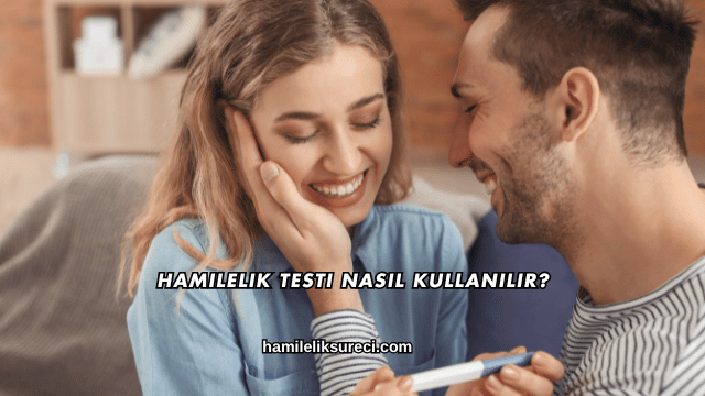 Hamilelik Testi Nasıl Kullanılır?