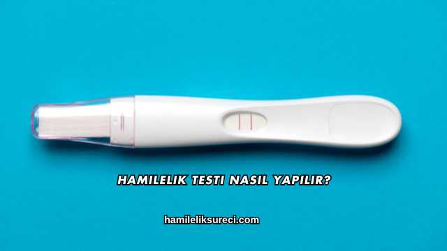 Hamilelik Testi Nasıl Yapılır?