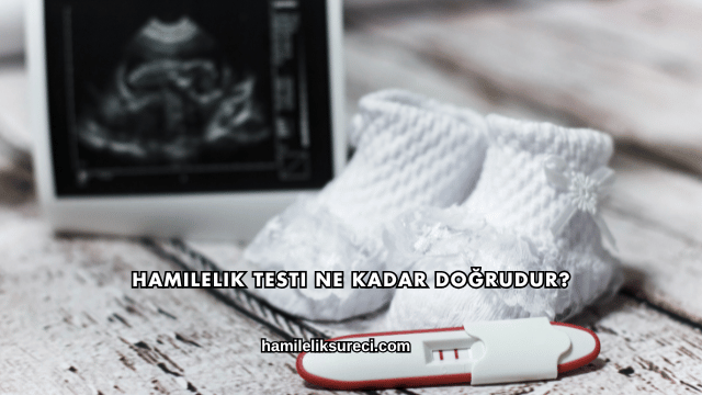 Hamilelik Testi Ne Kadar Doğrudur?