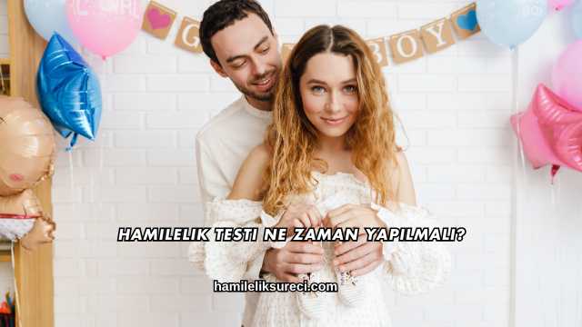 Hamilelik Testi Ne Zaman Yapılmalı?