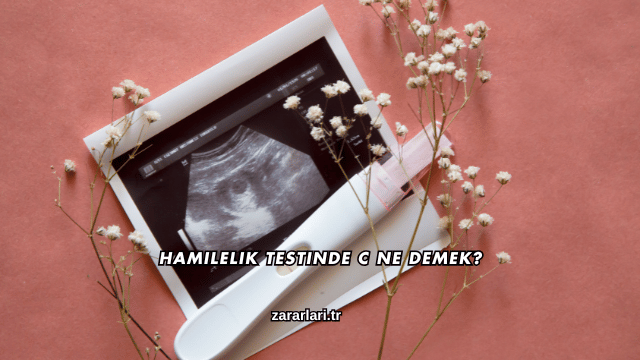 Hamilelik Testinde C Ne Demek?