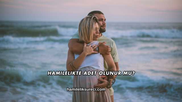 Hamilelikte Adet Olunur mu?